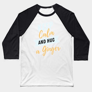 Keep calm and hug a ginger Baseball T-Shirt